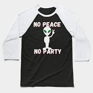 no peace no party , cute alien says Baseball T-Shirt